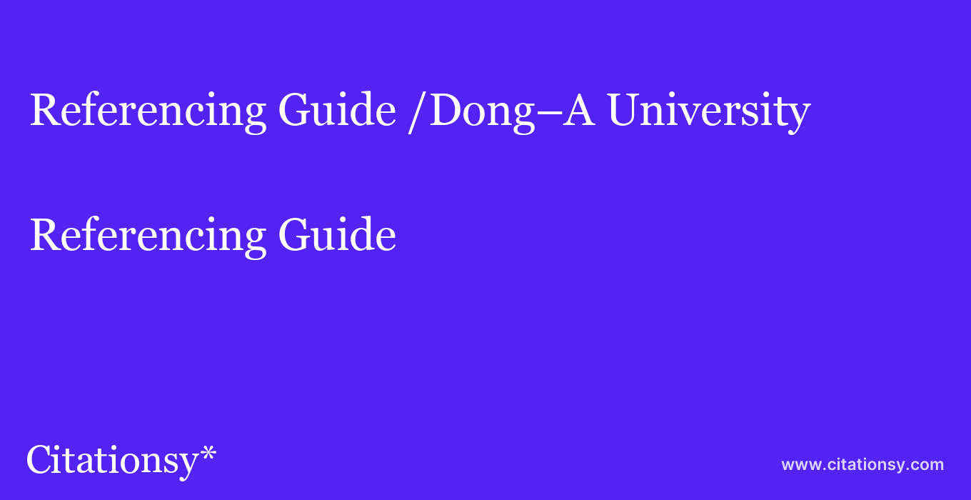 Referencing Guide: /Dong–A University